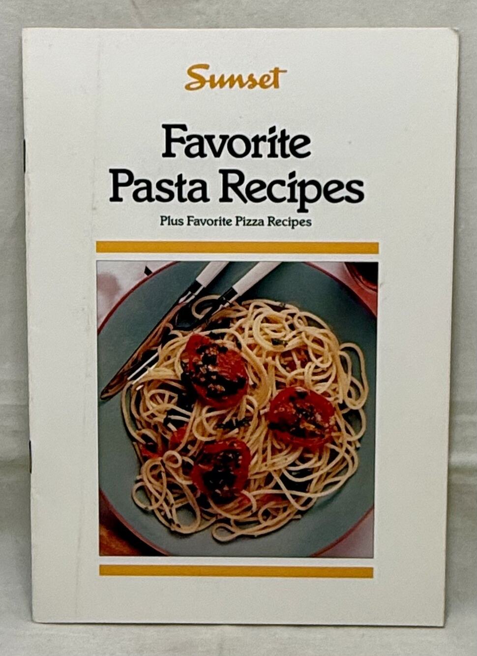 Favorite Pasta Recipes: Plus Favorite Pizza Recipes by Sunset Magazine Cookbook